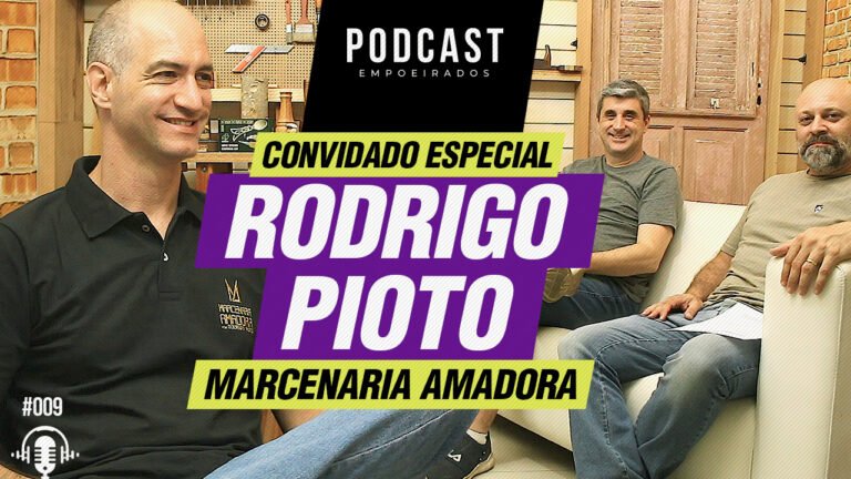 Rodrigo Pioto da Marcenaria Amadora é o nosso Convidado Especial – Podcast #009
