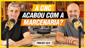 A CNC está acabando com a marcenaria? Podcast Empoeirados #010